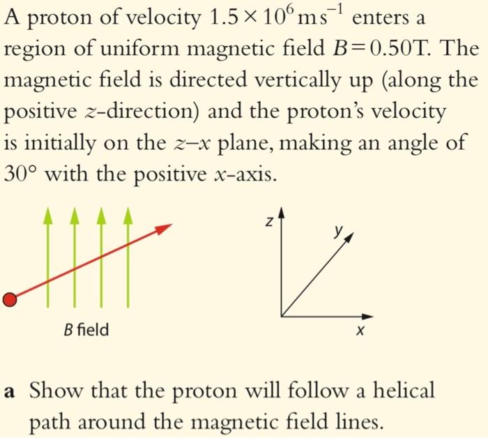 1 Enters A A Proton Of Velocity 1 5 X 10 Ms Region Of Uniform Magnetic Field B 0 50t The Magnetic Field Is Directed V 1