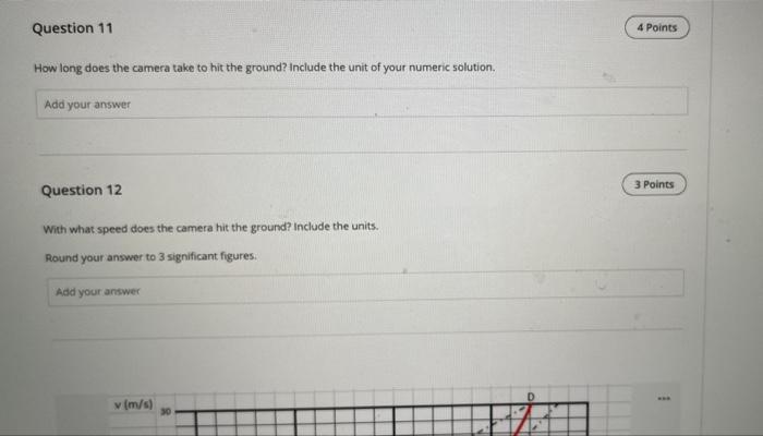 Question 11 4 Points How Long Does The Camera Take To Hit The Ground Include The Unit Of Your Numeric Solution Add Your 1