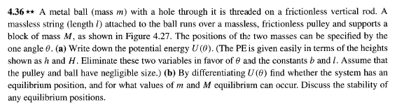 4 36 A Metal Ball Mass M With A Hole Through It Is Threaded On A Frictionless Vertical Rod A Massless String Lengt 1