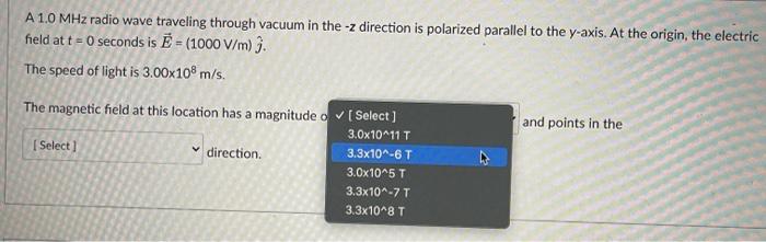 A 1 0 Mhz Radio Wave Traveling Through Vacuum In The Z Direction Is Polarized Parallel To The Y Axis At The Origin Th 2