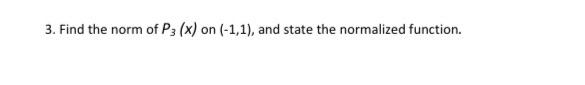 3 Find The Norm Of P3 X On 1 1 And State The Normalized Function 1
