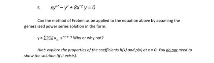6 Xy Y 8x2 Y 0 Can The Method Of Frobenius Be Applied To The Equation Above By Assuming The Generalized Power S 1