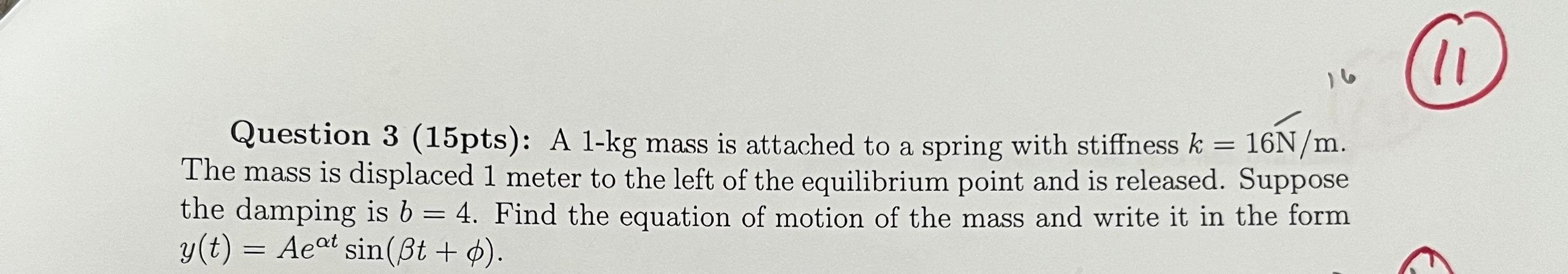 Li Question 3 15pts A 1 Kg Mass Is Attached To A Spring With Stiffness K 16n M The Mass Is Displaced 1 Meter To 1