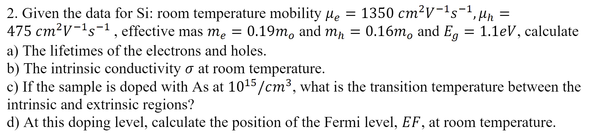 9 2 Given The Data For Si Room Temperature Mobility Me 1350 Cm V 15 7 Mn 475 Cm2v 15 1 Effective Mas Me 1