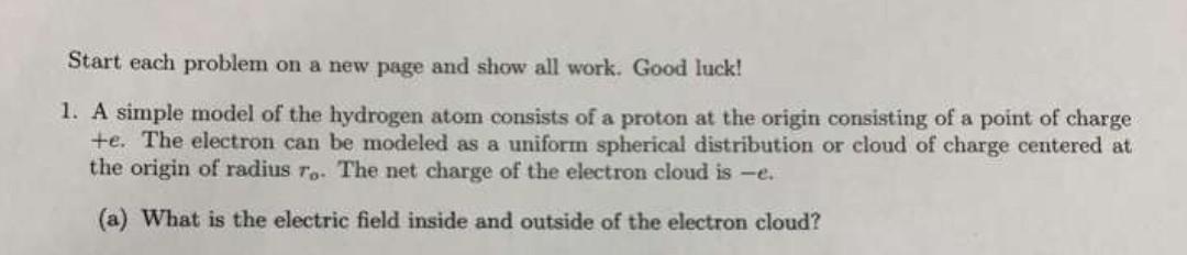 Start Each Problem On A New Page And Show All Work Good Luck 1 A Simple Model Of The Hydrogen Atom Consists Of A Prot 1