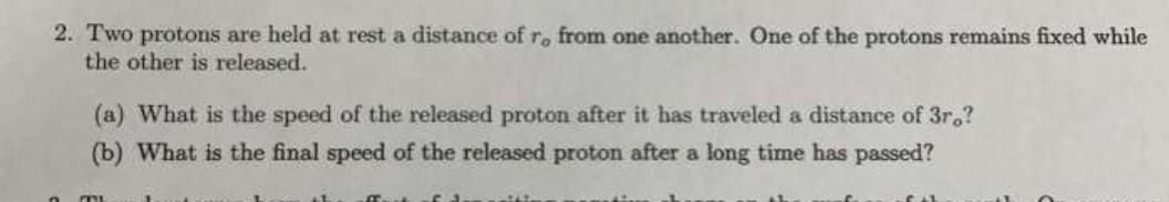 2 Two Protons Are Held At Rest A Distance Of R From One Another One Of The Protons Remains Fixed While The Other Is R 1