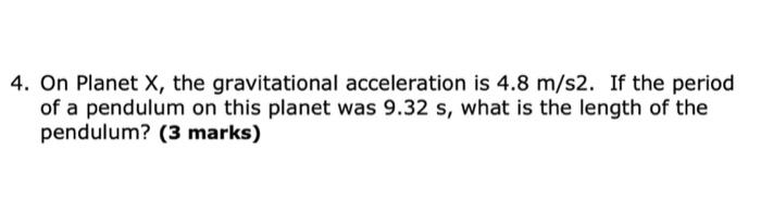 4 On Planet X The Gravitational Acceleration Is 4 8 M S2 If The Period Of A Pendulum On This Planet Was 9 32 S What 1