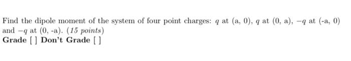 Find The Dipole Moment Of The System Of Four Point Charges Q At A 0 Q At 0 A At A 0 And At 0 A 15 P 1