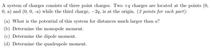 A System Of Charges Consists Of Three Point Charges Two Charges Are Located At The Points 0 0 A And 0 0 A Wh 1