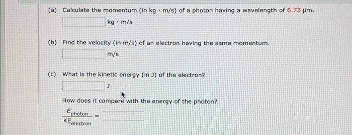 A Calculate The Momentum In Kgm S Of A Photon Having A Wavelength Of 6 73 Um Kg M S B Find The Velocity In M S 1