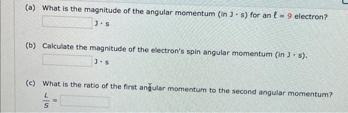 A What Is The Magnitude Of The Angular Momentum In S For An L 9 Electron J S B Calculate The Magnitude Of The 1