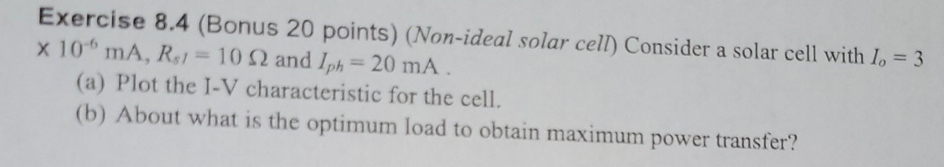 Exercise 8 4 Bonus 20 Points Non Ideal Solar Cell Consider A Solar Cell With Io 3 X 10 Ma R 1 10 1 And Iph 1