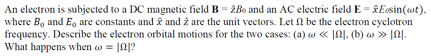An Electron Is Subjected To A Dc Magnetic Field B Cbo And An Ac Electric Field E C Eosin Wt Where Bo And E Are 1