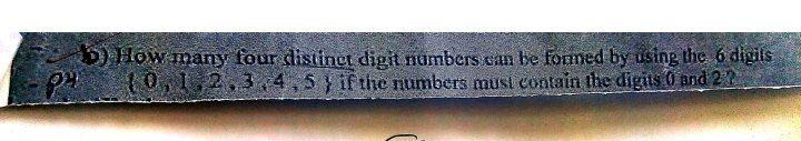 B How Many Four Distinct Digit Numbers Can Be Founed By Using The 6 Digits P 10 1 2 3 4 5 If The Numbers Must Contai 1