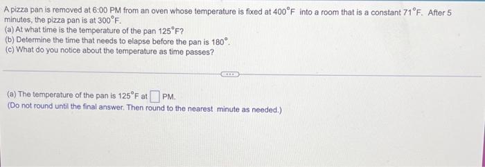 A Pizza Pan Is Removed At 6 00 Pm From An Oven Whose Temperature Is Fixed At 400 F Into A Room That Is A Constant 71 F 1