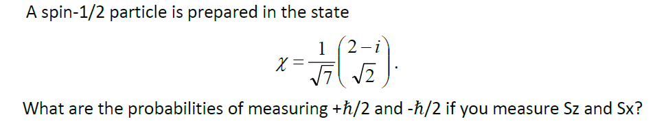 A Spin 1 2 Particle Is Prepared In The State 1 2 I X J7 2 What Are The Probabilities Of Measuring H 2 And H 2 If You 1