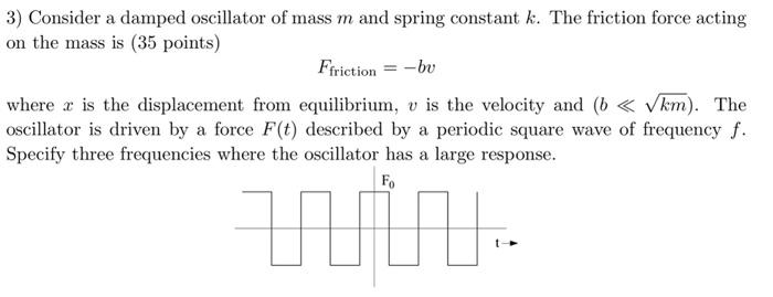 3 Consider A Damped Oscillator Of Mass M And Spring Constant K The Friction Force Acting On The Mass Is 35 Points Ff 1