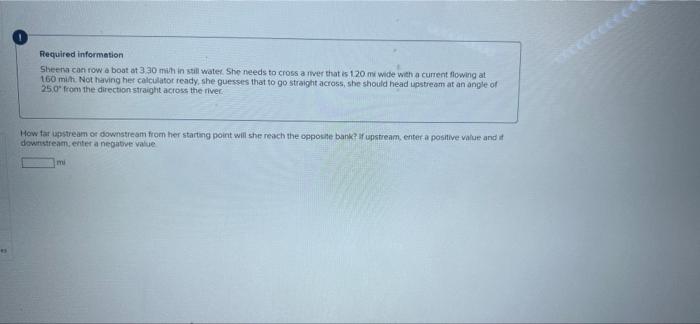 Res Required Information Sheena Can Row A Boat At 330 Mihin Still Water She Needs To Cross A River That Is 120 Mi Wide 1