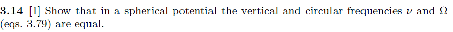 3 14 1 Show That In A Spherical Potential The Vertical And Circular Frequencies V And 12 Eqs 3 79 Are Equal 1