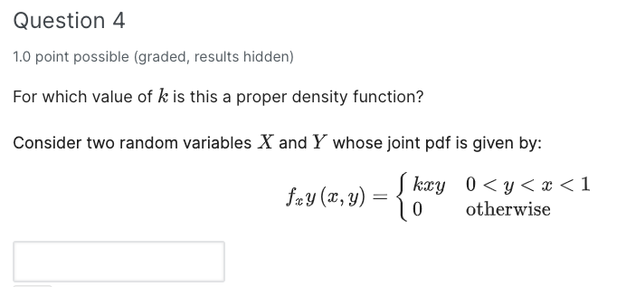 Question 4 1 0 Point Possible Graded Results Hidden For Which Value Of K Is This A Proper Density Function Consider 1