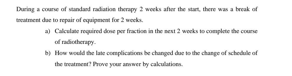 During A Course Of Standard Radiation Therapy 2 Weeks After The Start There Was A Break Of Treatment Due To Repair Of E 1