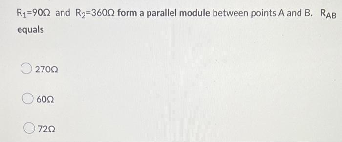 R1 9012 And R2 36012 Form A Parallel Module Between Points A And B Rab Equals 27002 6002 7202 1
