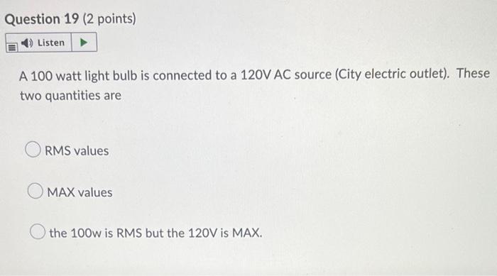 Question 19 2 Points Listen A 100 Watt Light Bulb Is Connected To A 120v Ac Source City Electric Outlet These Two Q 1