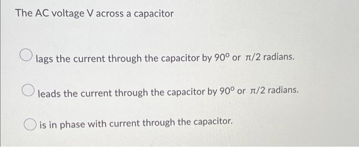 The Ac Voltage V Across A Capacitor Lags The Current Through The Capacitor By 90 Or R 2 Radians Leads The Current Thro 1