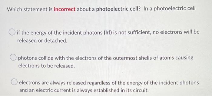 Which Statement Is Incorrect About A Photoelectric Cell In A Photoelectric Cell If The Energy Of The Incident Photons 1