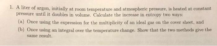 1 A Liter Of Argon Initially At Room Temperature And Atmospheric Pressure Is Heated At Constant Pressure Until It Dou 1