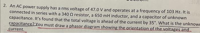2 An Ac Power Supply Has A Rms Voltage Of 47 0 V And Operates At A Frequency Of 103 Hz It Is Connected In Series With 1