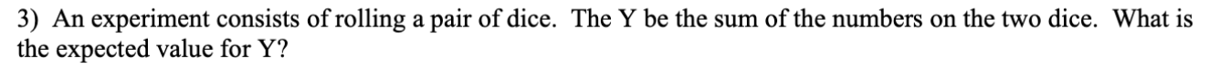 3 An Experiment Consists Of Rolling A Pair Of Dice The Y Be The Sum Of The Numbers On The Two Dice What Is The Expect 1