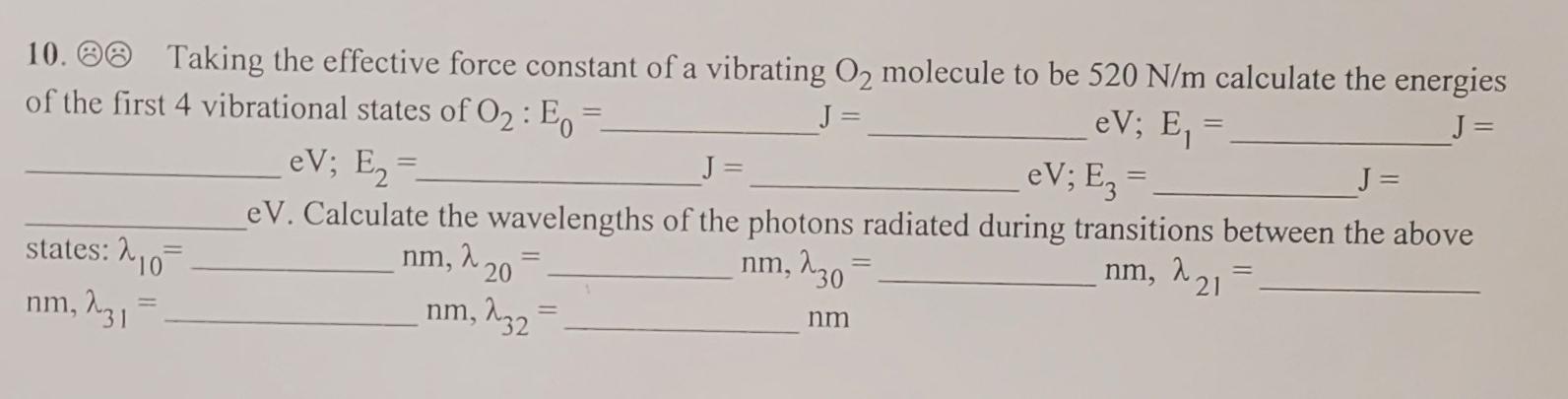 Ev E 10 00 Taking The Effective Force Constant Of A Vibrating O2 Molecule To Be 520 N M Calculate The Energies Of The 1
