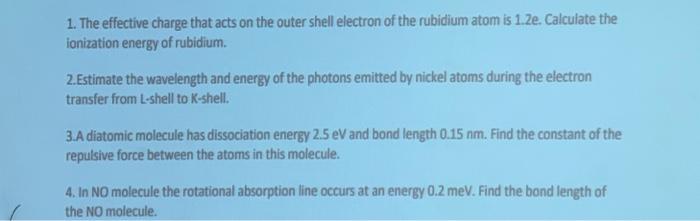 1 The Effective Charge That Acts On The Outer Shell Electron Of The Rubidium Atom Is 1 2e Calculate The Ionization Ene 1