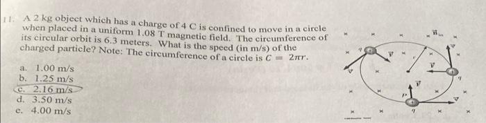 11 A 2 Kg Object Which Has A Charge Of 4 C Is Confined To Move In A Circle When Placed In A Uniform 1 08 T Magnetic Fie 1