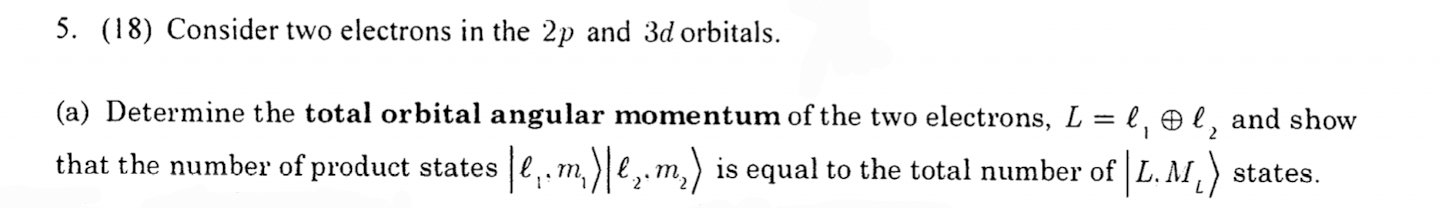 5 18 Consider Two Electrons In The 2p And 3d Orbitals A Determine The Total Orbital Angular Momentum Of The Two El 1