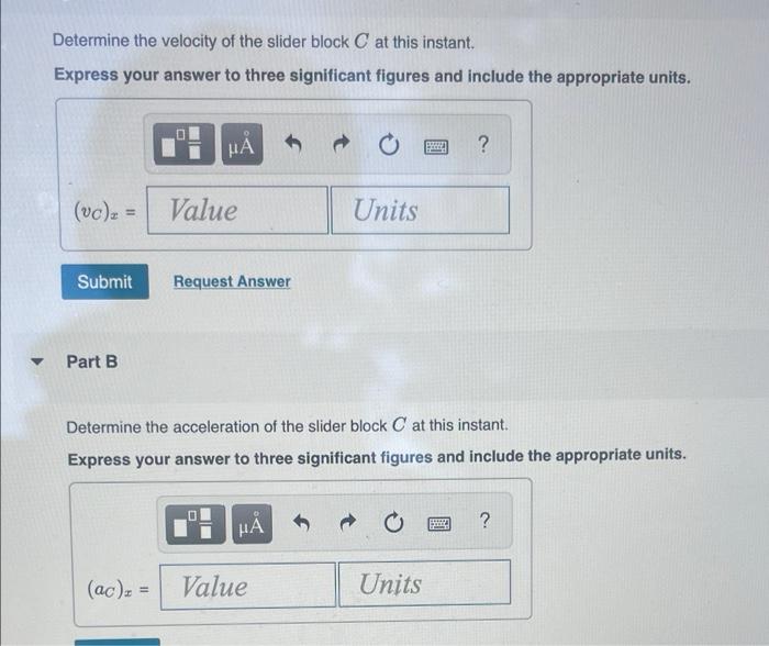 Determine The Velocity Of The Slider Block C At This Instant Express Your Answer To Three Significant Figures And Inclu 1
