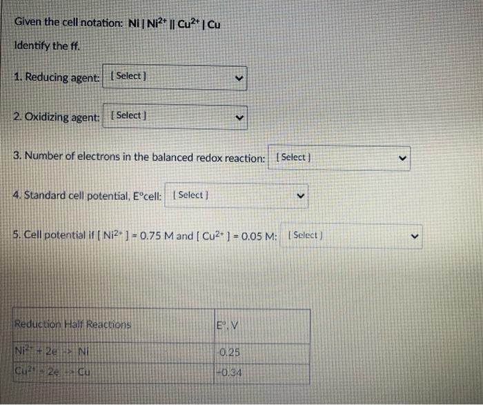 Given The Cell Notation Ni Ni2 Cu2 Cu Identify The Ff 1 Reducing Agent Select V 2 Oxidizing Agent Select 2