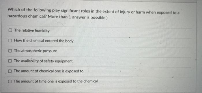 Which Of The Following Play Significant Roles In The Extent Of Injury Or Harm When Exposed To A Hazardous Chemical More 1