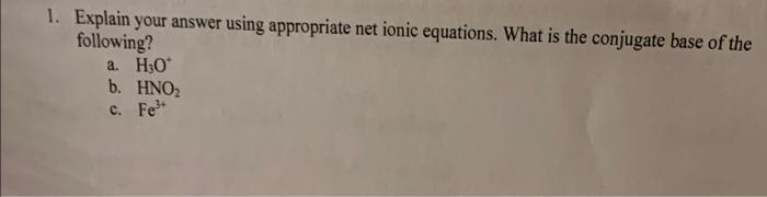 1 Explain Your Answer Using Appropriate Net Ionic Equations What Is The Conjugate Base Of The Following A H 0 B Hno 1