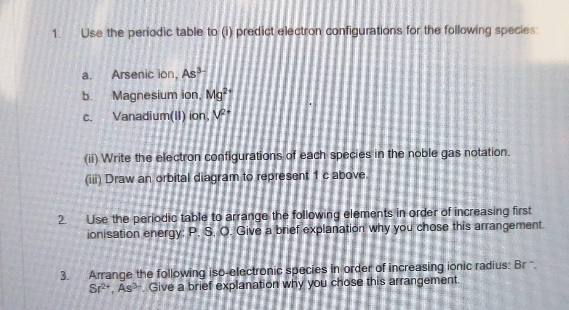 1 Use The Periodic Table To Predict Electron Configurations For The Following Species Arsenic Ion As Magnesium Ion 1
