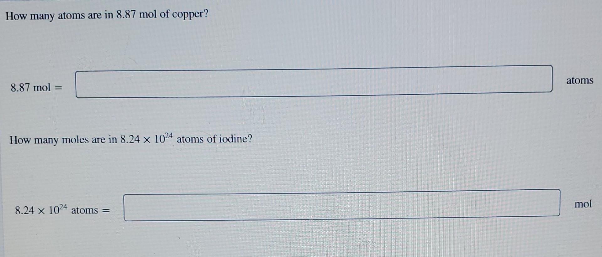 How Many Atoms Are In 8 87 Mol Of Copper Atoms 8 87 Mol How Many Moles Are In 8 24 X 1024 Atoms Of Iodine Mol 8 24 X 1 1