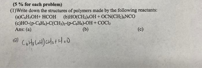 5 For Each Problem 1 Write Down The Structures Of Polymers Made By The Following Reactants A Ch Oh Hcoh 6 Ho Ch 1