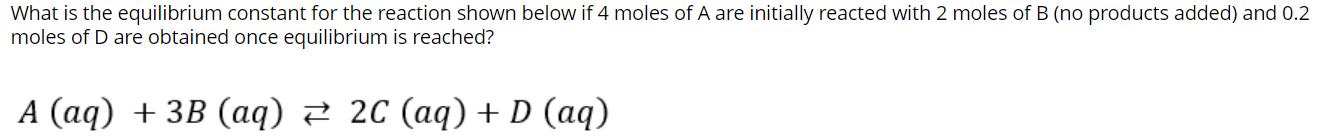 What Is The Equilibrium Constant For The Reaction Shown Below If 4 Moles Of A Are Initially Reacted With 2 Moles Of B N 1