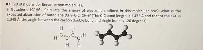 2 20 Pts Consider Linear Carbon Molecules A Butadiene C4h6 Calculate The Energy Of Electrons Confined In This M 1