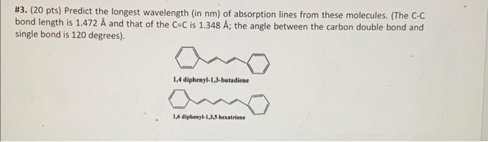3 20 Pts Predict The Longest Wavelength In Nm Of Absorption Lines From These Molecules The C C Bond Length Is 1 1