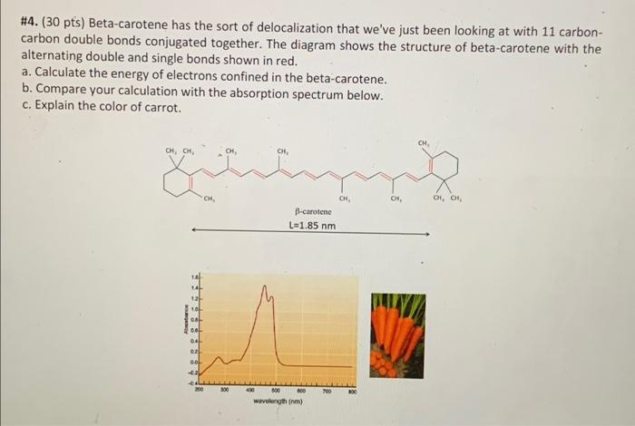 4 30 Pts Beta Carotene Has The Sort Of Delocalization That We Ve Just Been Looking At With 11 Carbon Carbon Double 1