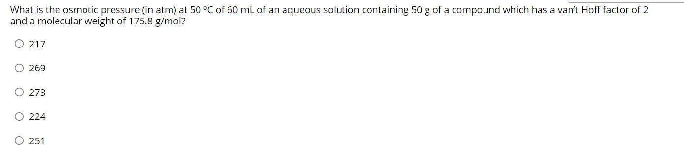 What Is The Osmotic Pressure In Atm At 50 C Of 60 Ml Of An Aqueous Solution Containing 50 G Of A Compound Which Has A 1