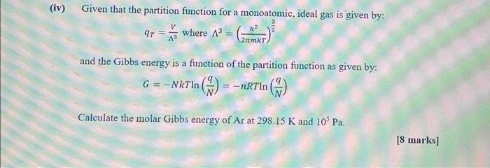 Iv Given That The Partition Function For A Monoatomic Ideal Gas Is Given By Where A3 V 43 2rmkt And The Gibbs Ener 1