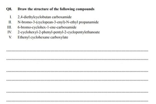 Ii 08 Draw The Structure Of The Following Compounds 1 2 4 Diethylcyclobutan Carboxamide N Bromo 3 Cyclopean 3 Enyl N 1